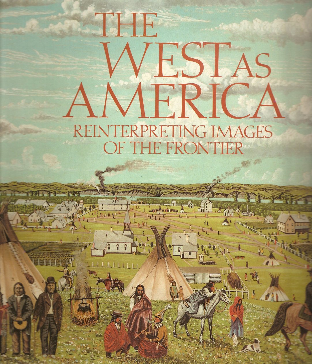 The West as America: Reinterpreting Frontier Images 1820-1920 - Historical Art Book for Western Expansion Studies & Home Decor