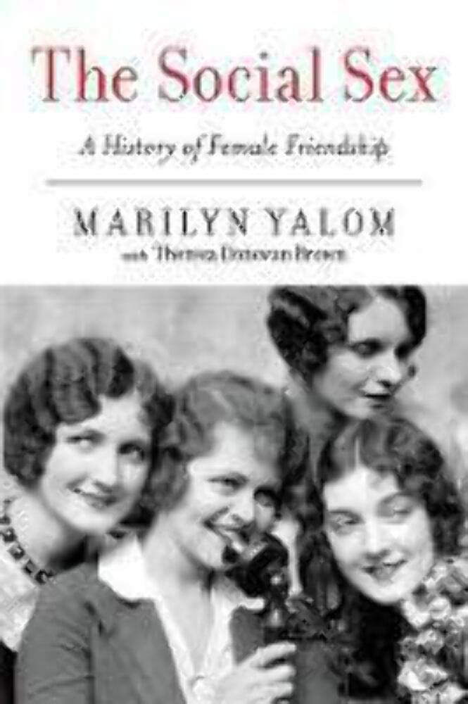 The Social Sex: A History of Female Friendship - Exploring Women's Bonds Through Time | Perfect for Book Clubs & Women's Studies