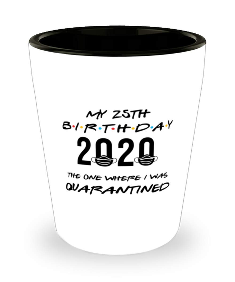 25th Birthday Shot Glass - Quarantine & Social Distancing Gift for Her or Him - Perfect for Virtual Parties, Housewarming & Milestone Celebrations