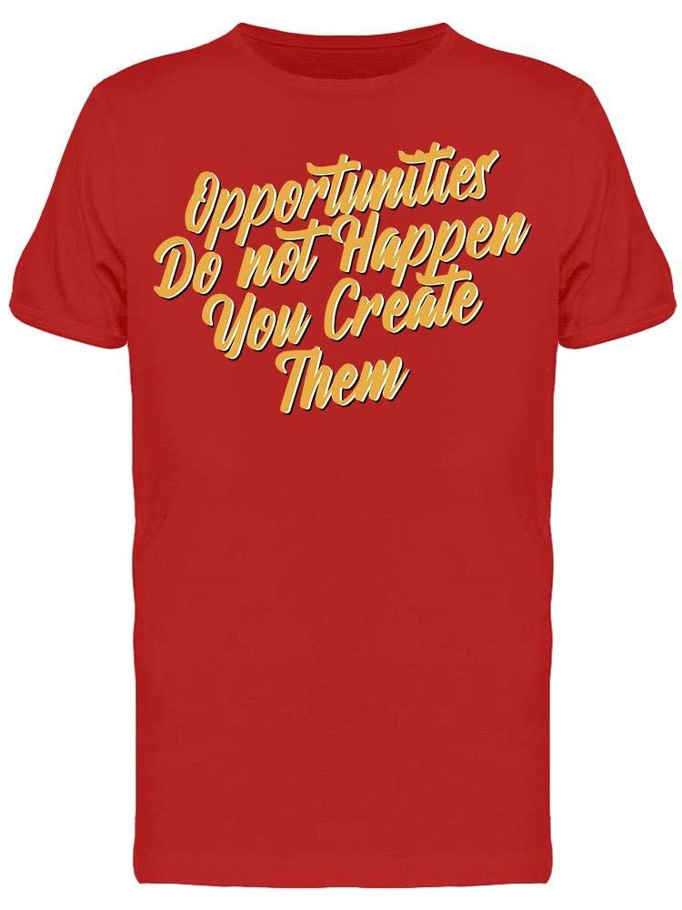 Custom Smartprints 'You Create The Opportunities' Men's T-Shirt - Soft Cotton Graphic Tee for Casual Wear, Street Style & Motivational Outfits