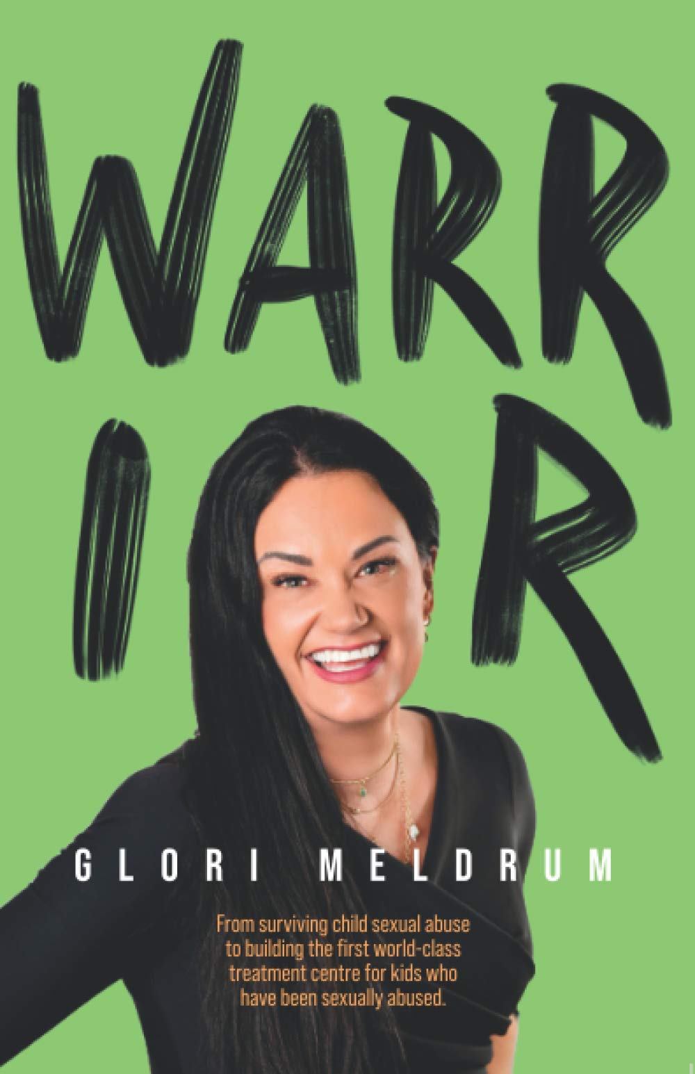 Warrior: Overcoming Child Sexual Abuse & Establishing a World-Class Treatment Center for Survivors | Inspiring Memoir & Guide for Healing & Advocacy