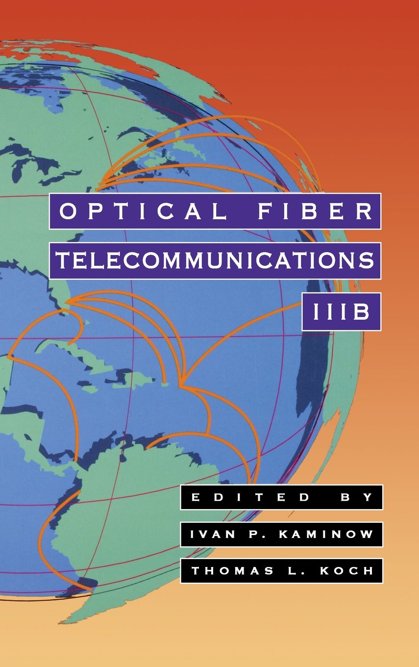 Optical Fiber Telecommunications IIIB (Volume 3B) - Advanced Fiber Optics & Photonics Technology Textbook | Ideal for Engineering Students & Telecom Professionals