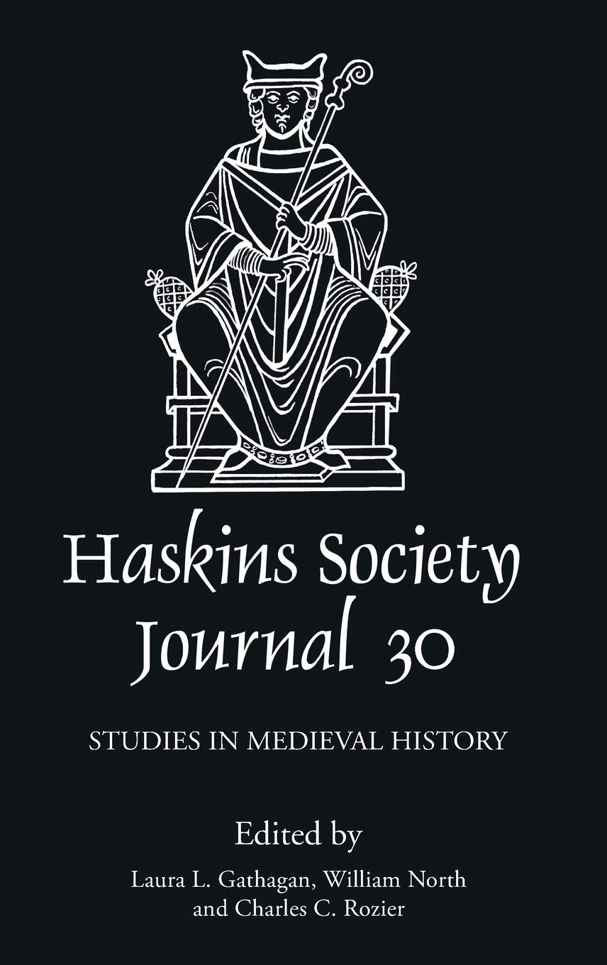 The Haskins Society Journal 30: 2018 - Medieval History Research & Academic Studies | Perfect for Historians, Scholars & Medieval Enthusiasts