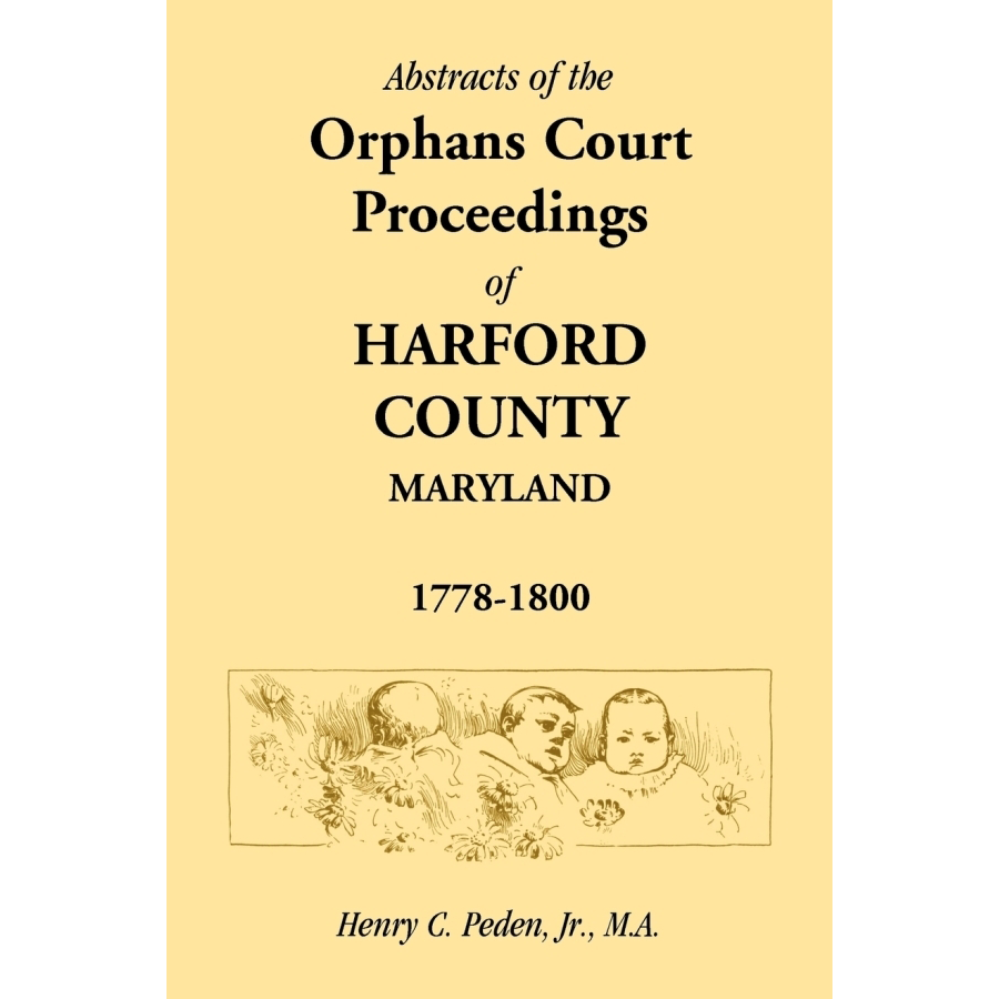 Abstracts of Harford County Maryland Orphans Court Proceedings 1778-1800 | Historical Genealogy Records for Ancestry Research & Family History