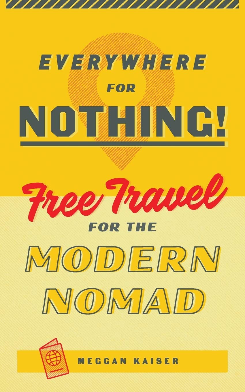 Everywhere for Nothing: Free Travel Guide for the Modern Nomad - Digital Nomad Lifestyle, Budget Travel Tips & Remote Work Adventures