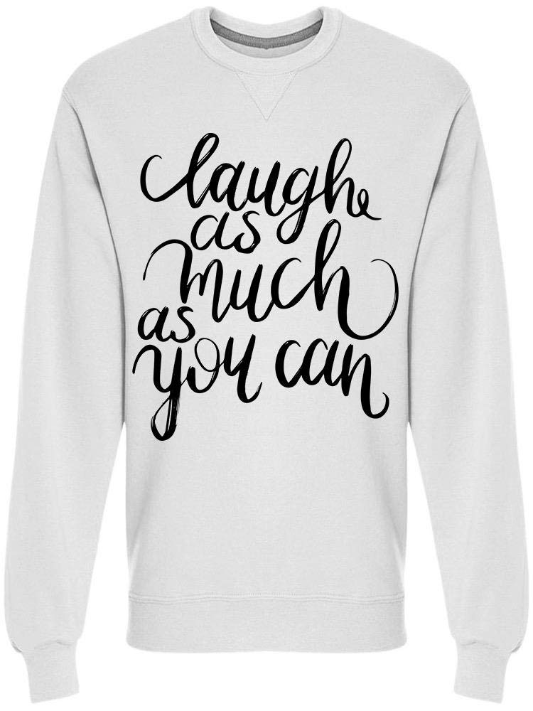 Funny Laugh As Much As You Can Sweatshirt for Men - Comfortable Cotton Pullover Hoodie for Casual Wear, Gifts & Everyday Outfits