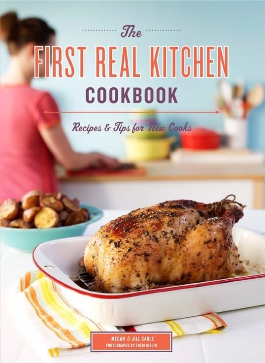 The First Real Kitchen Cookbook: 100 Easy Recipes & Essential Cooking Tips for Beginners | Perfect for New Home Chefs & College Students