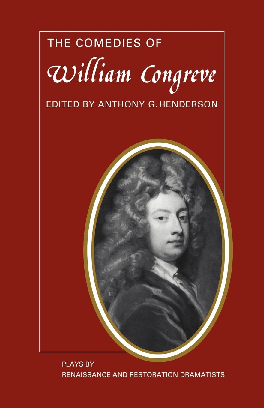 The Comedies of William Congreve: The Old Batchelour, Love for Love, The Double Dealer, The Way of the World - Renaissance & Restoration Plays for Literature Studies, Theater Performances & Classic Drama Enthusiasts