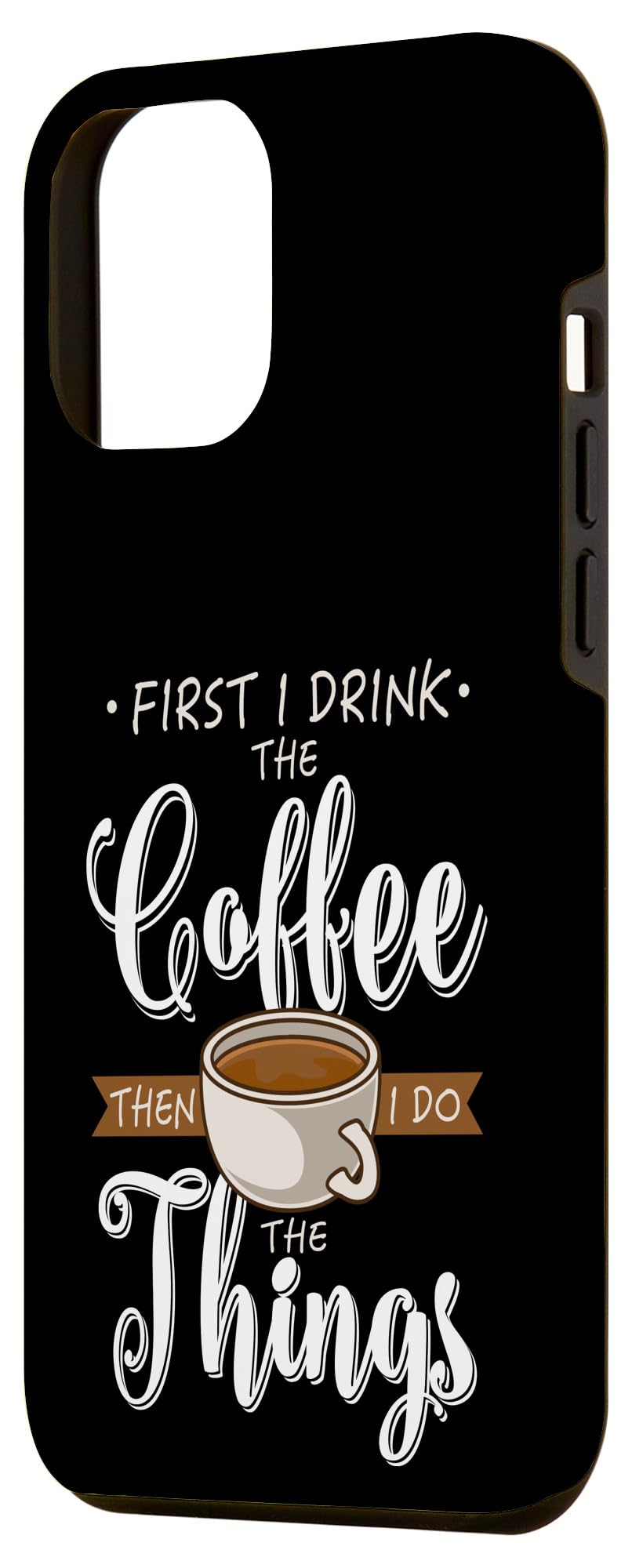 iPhone 12 Pro Max Case - Funny Coffee Lover Gift with 'First I Drink The Coffee' Design - Perfect for Coffee Enthusiasts & Caffeine Addicts - Great for Office, Home, or Travel Use