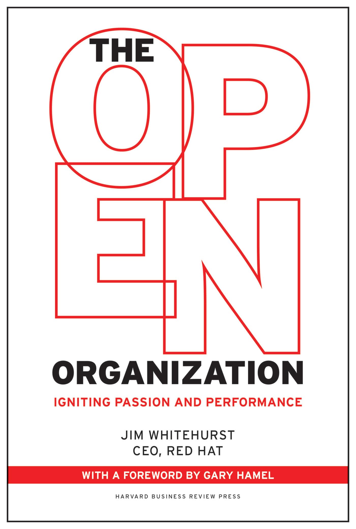 The Open Organization: Igniting Passion and Performance - Boost Team Collaboration and Leadership in Modern Workplaces