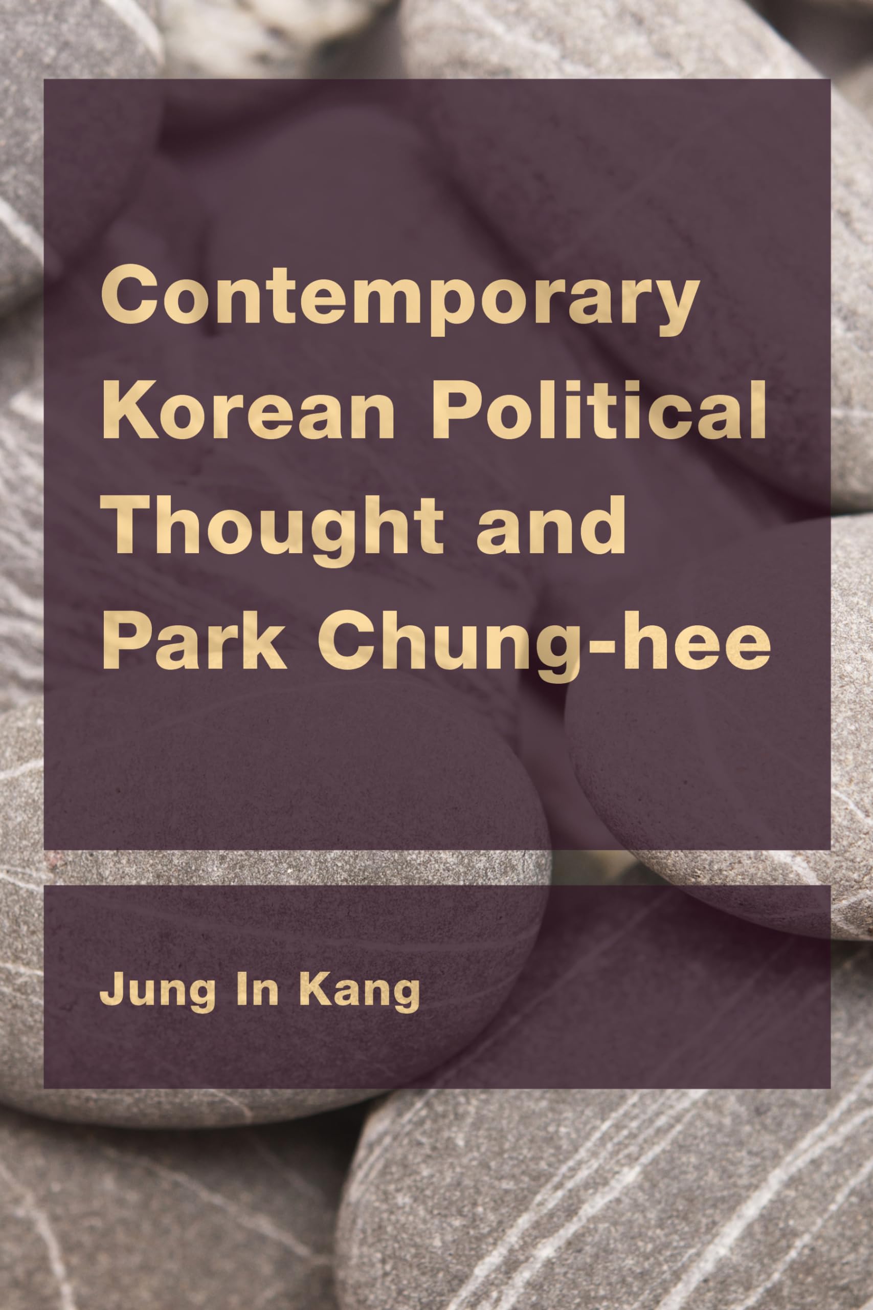 Contemporary Korean Political Thought and Park Chung-hee - East Asian Comparative Ethics & Political Philosophy | Academic Research, Political Science Studies, Asian History Books