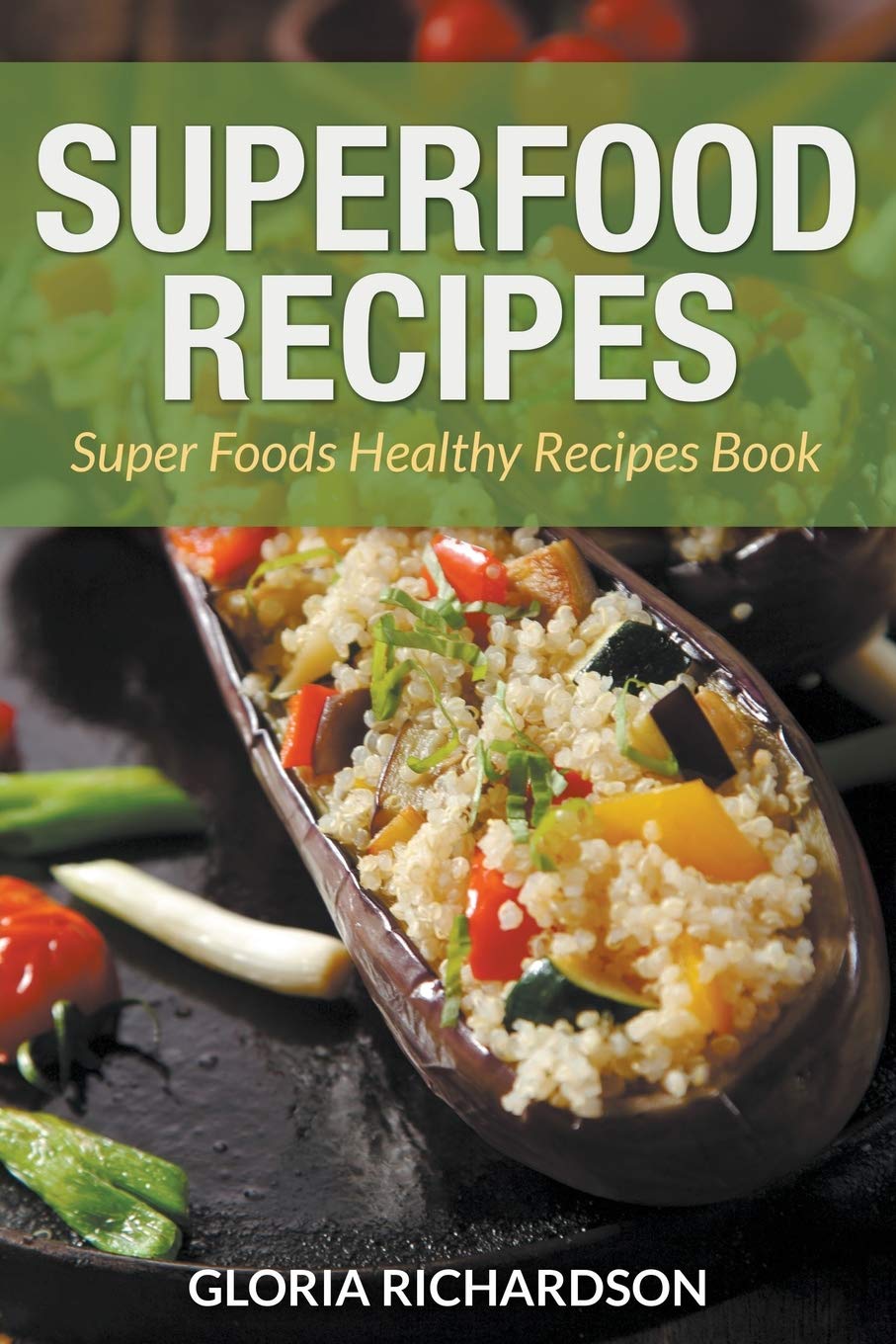 Superfood Recipes Cookbook: Healthy & Nutritious Meal Ideas for Weight Loss, Detox & Energy Boost | Perfect for Busy Lifestyles & Clean Eating