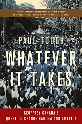 Whatever It Takes: Geoffrey Canada's Inspiring Quest to Transform Harlem and America - A Must-Read Book for Educators, Social Activists & Community Leaders