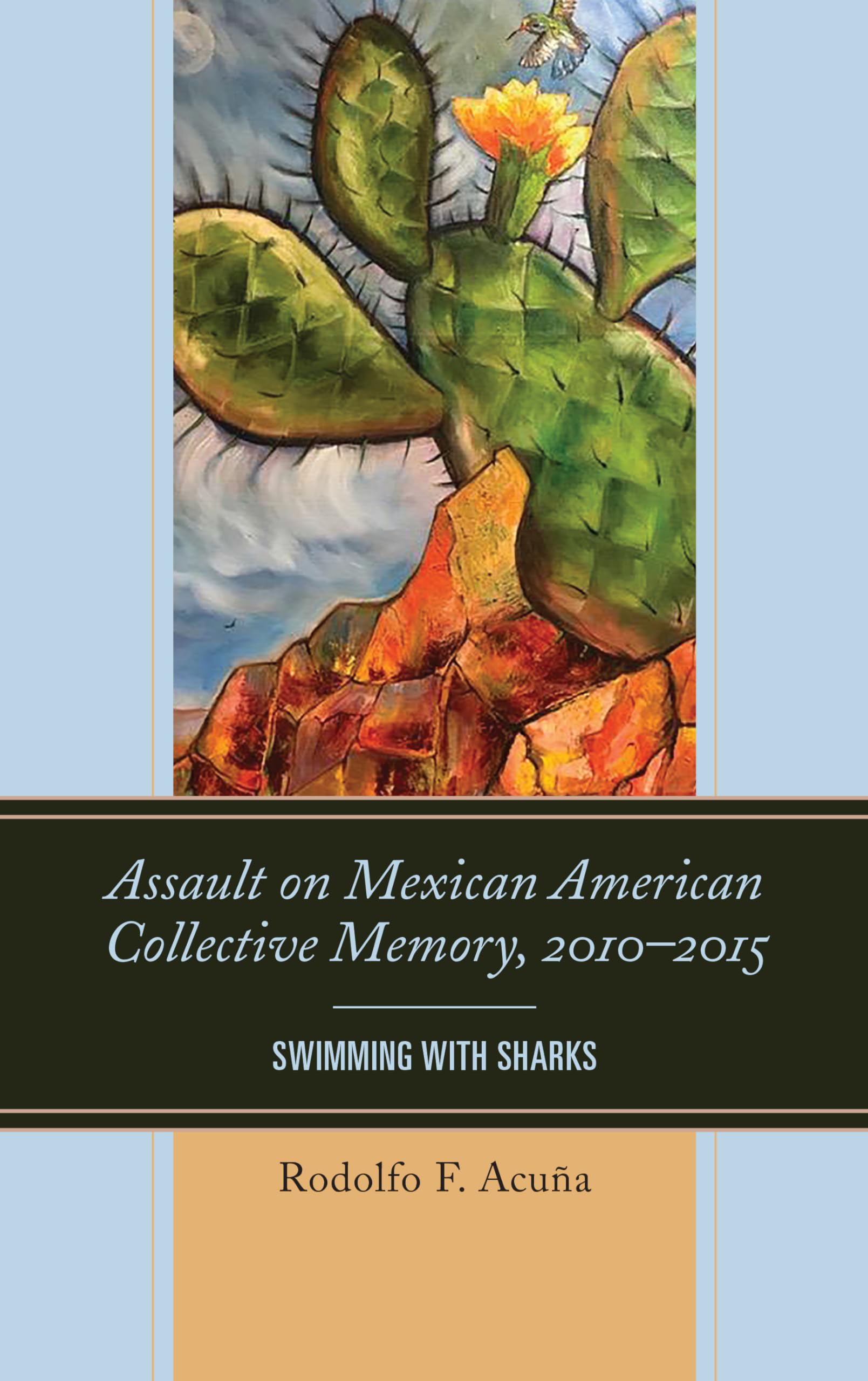 Assault on Mexican American Collective Memory 2010-2015: Swimming with Sharks - Latinos in American Politics | Historical Analysis & Cultural Studies for Academic Research