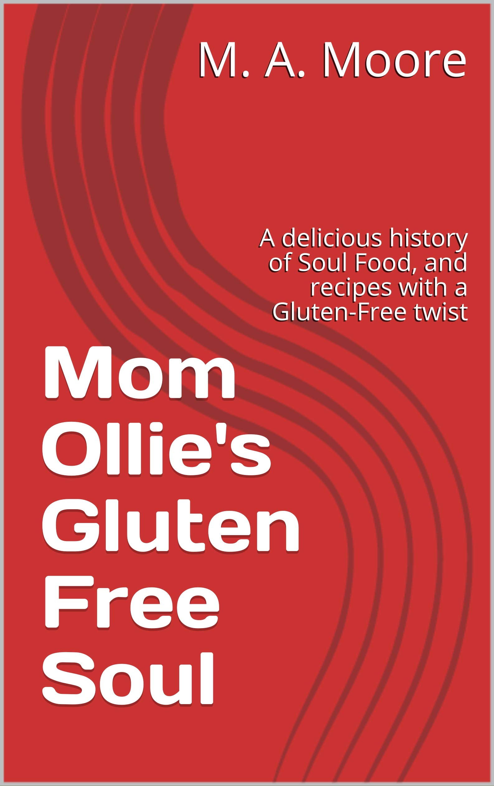 Mom Ollie's Gluten-Free Soul Food Cookbook: Delicious History & Recipes for Gluten-Free Diets | Perfect for Family Dinners & Healthy Eating