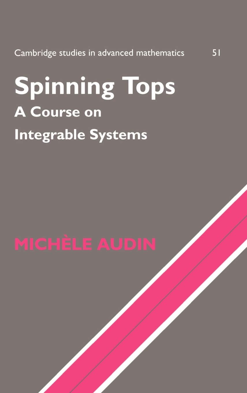 Spinning Tops: A Course on Integrable Systems (Cambridge Studies in Advanced Mathematics 51) - Perfect for Physics & Mathematics Research, University Courses, and Theoretical Mechanics Studies