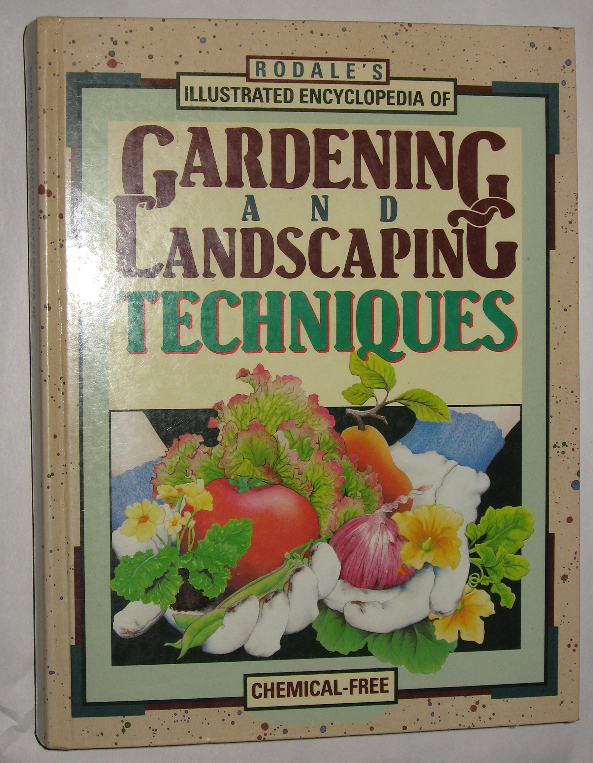 Rodale's Illustrated Encyclopedia of Gardening and Landscaping Techniques - Complete Guide for Home Gardeners & Landscape Designers | Perfect for Backyard Makeovers, Urban Gardening & Sustainable Landscaping Projects