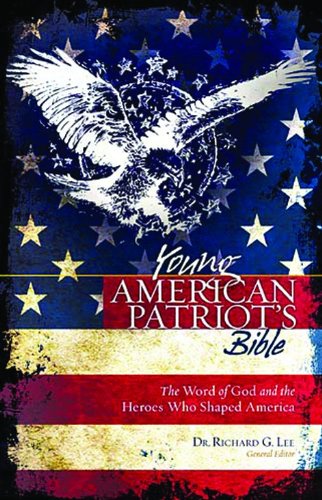 The Young American Patriot's Bible: God's Word & Heroes Who Shaped America - Perfect for Christian Homeschooling, Youth Groups & Patriotic Gift Giving