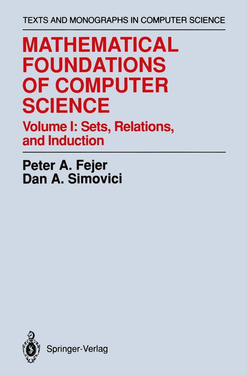 Mathematical Foundations of Computer Science: Sets, Relations, and Induction - Essential Computer Science Monograph for Students and Researchers | Perfect for Academic Study & Algorithm Development
