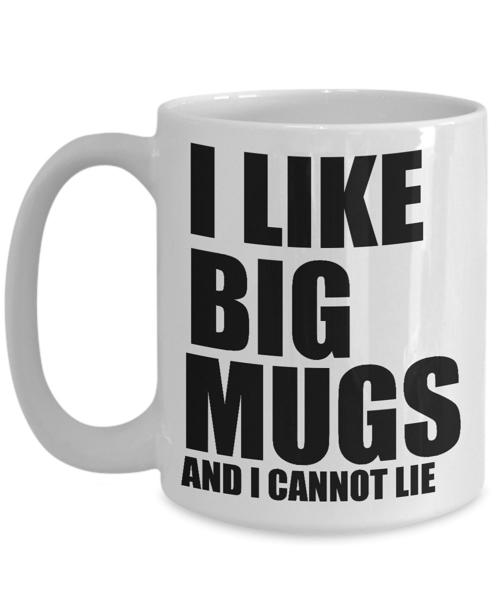 Funny Coffee Mug - I Like Big Mugs and I Cannot Lie - Perfect for Office Humor, Gifts & Morning Coffee Laughs