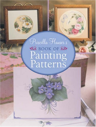 Priscilla Hauser's Book of Painting Patterns - Step-by-Step Guide for DIY Home Decor & Canvas Art Projects | Perfect for Beginners & Professional Artists