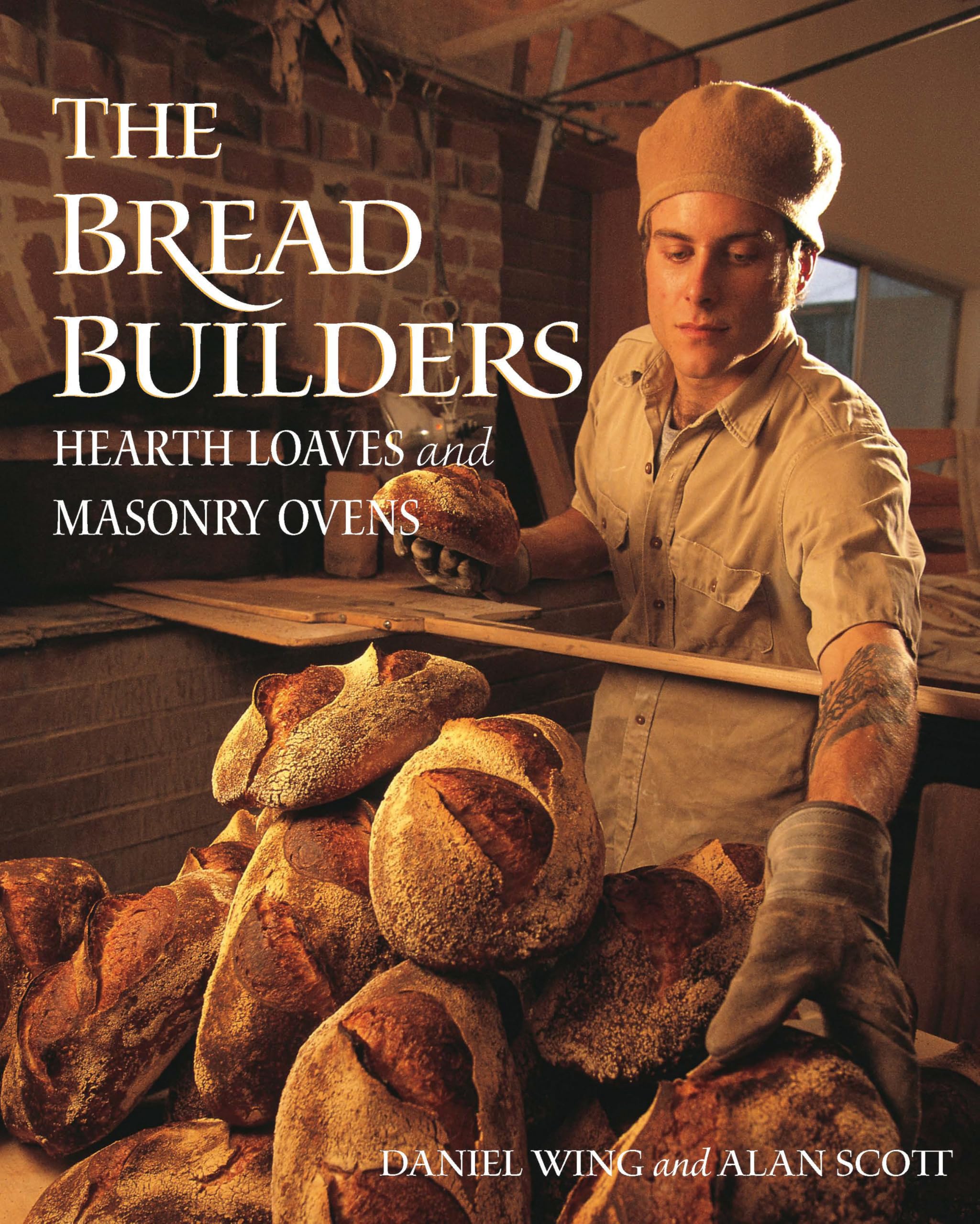 The Bread Builders: Artisan Hearth Loaves & Masonry Ovens – Perfect for Home Baking, Wood-Fired Pizza, and Rustic Bread Making