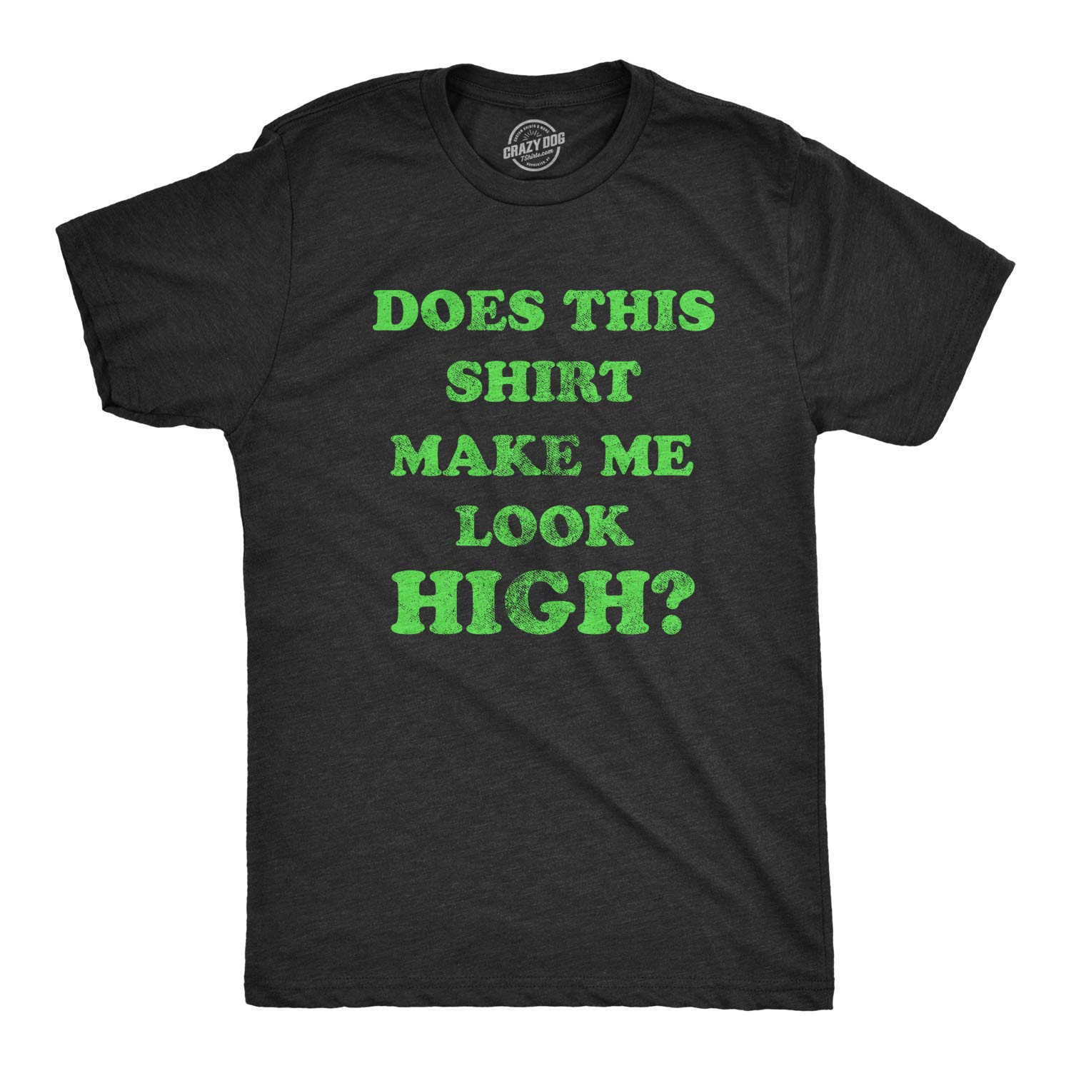 Funny 420 Marijuana T-Shirt for Men - Crazy Dog Does This Shirt Make Me Look High? | Novelty Cannabis Graphic Tee for Stoner Gifts, Parties & Casual Wear