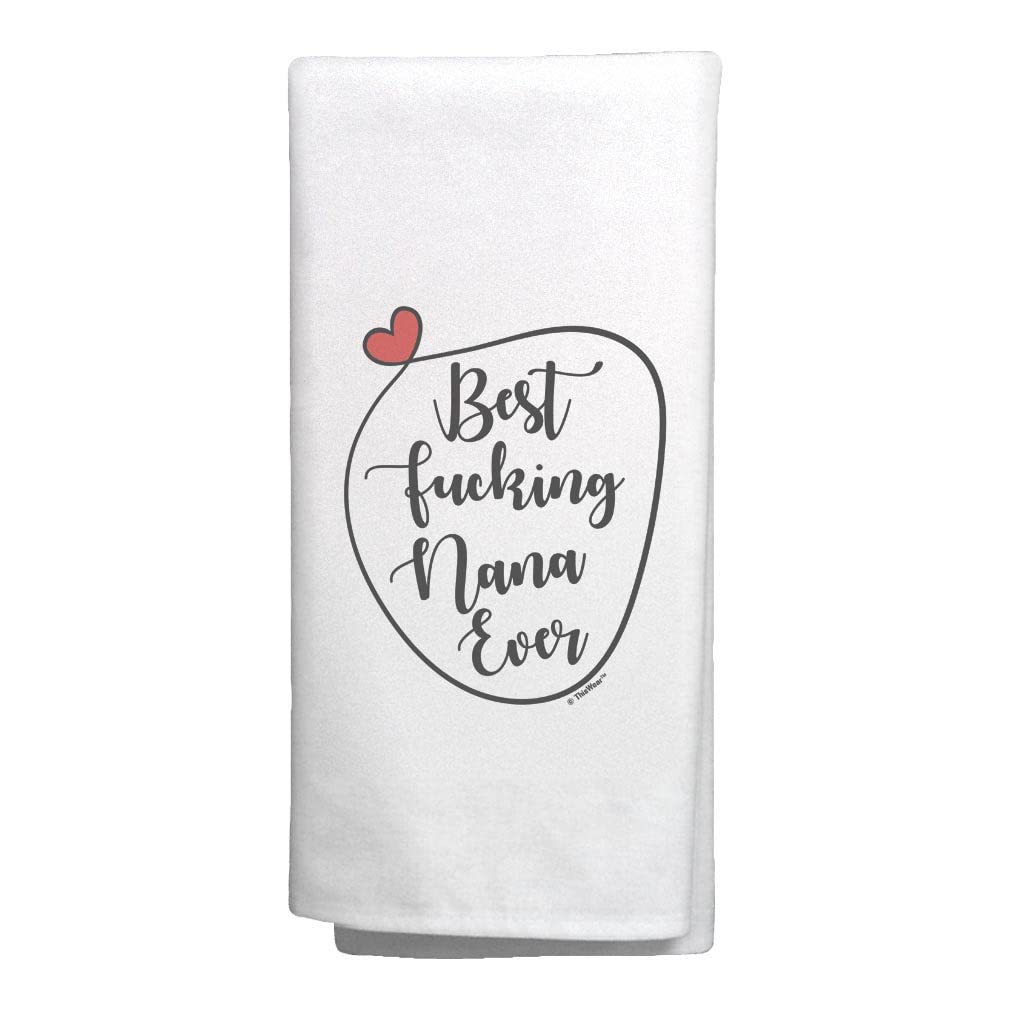 Best F*cking Nana Ever Kitchen Tea Towel - Funny & Cute Gift for Grandma, Mothers Day, Housewarming - White Cotton Dish Towel for Cooking, Baking & Decor - Perfect for Grandmas Kitchen & Tea Parties