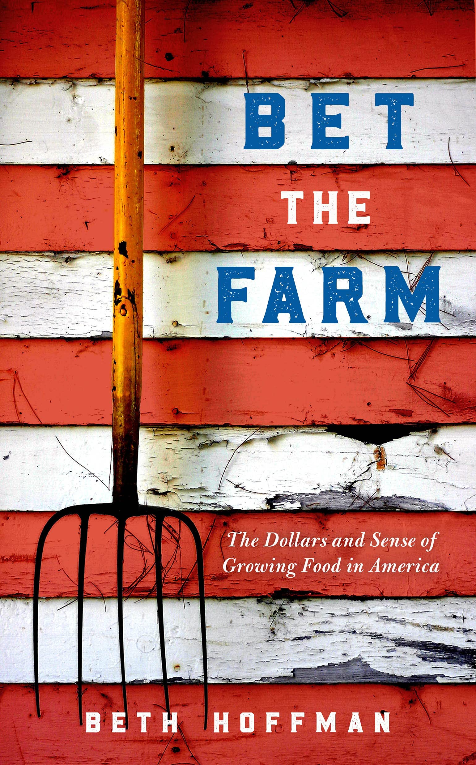 Bet the Farm: The Dollars and Sense of Growing Food in America | Sustainable Farming Guide & Business Tips for Homesteaders and Urban Gardeners | Perfect for Small Farms, Backyard Gardens, and Agricultural Entrepreneurs