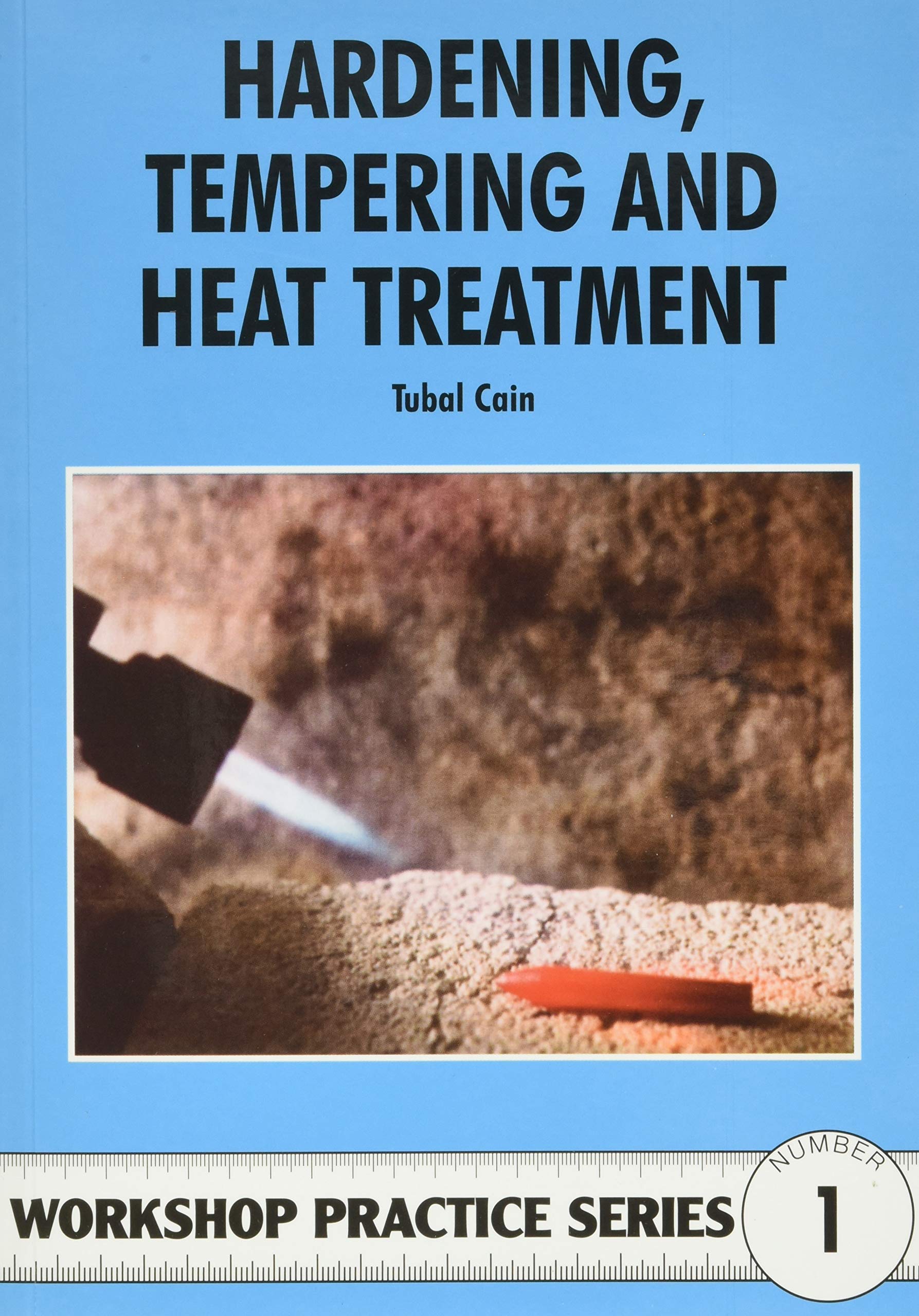 Hardening, Tempering & Heat Treatment Guide - Metalworking Workshop Practice Manual for DIY Projects & Professional Metal Fabrication