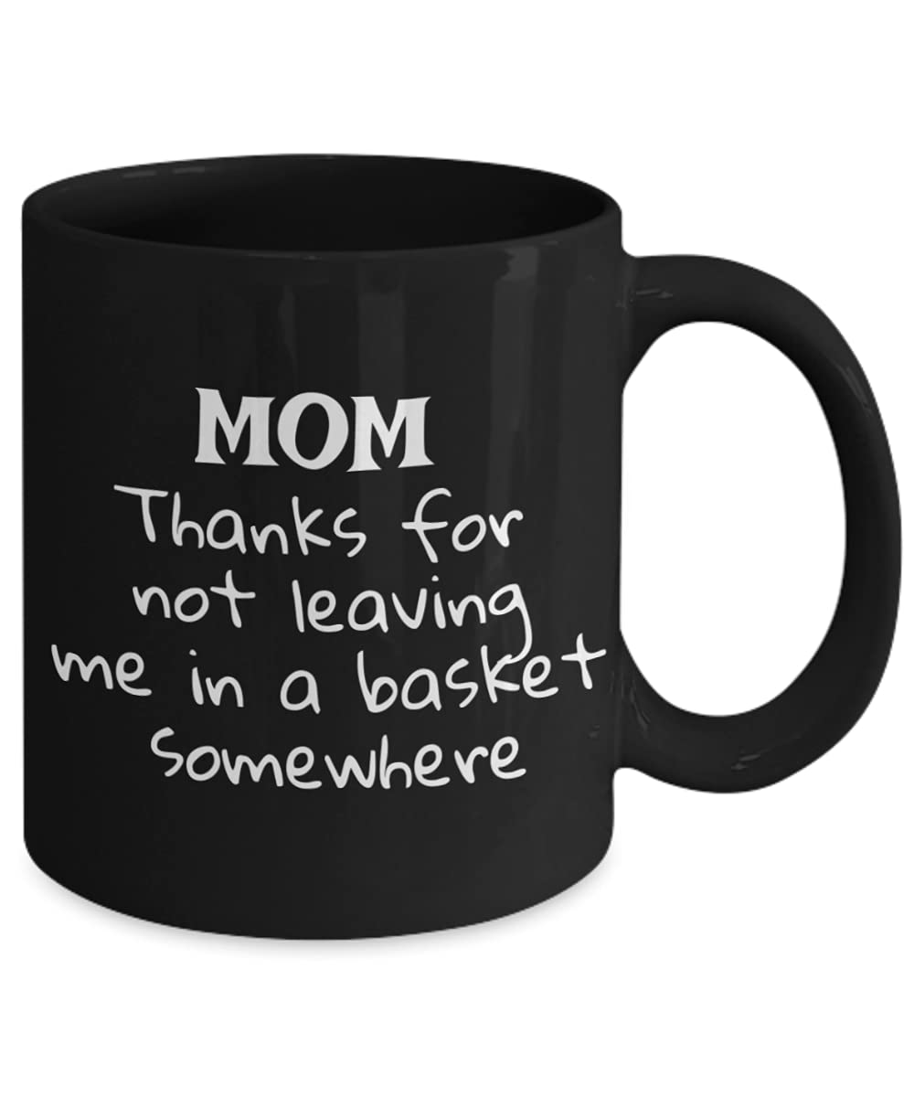 Zapbest Funny Mother's Day Coffee Mug - 11 Oz Black Porcelain Mug with 'Thanks For Not Leaving Me In A Basket' Quote - Perfect Gift for Mom, Grandma, Wife - Great for Coffee, Tea & Office Use