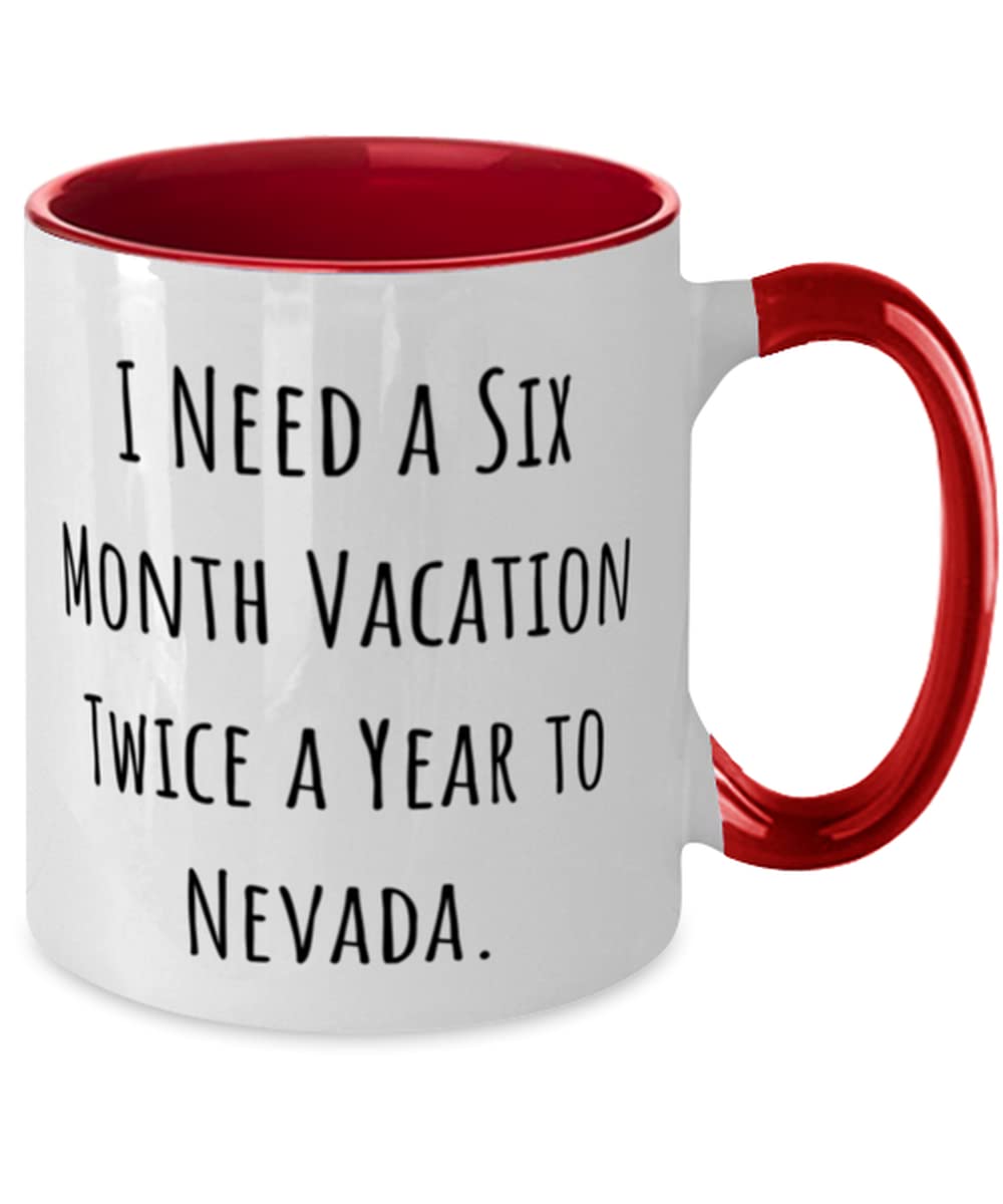 Funny Nevada Travel Mug - 'I Need a Six Month Vacation Twice a Year to Nevada' Motivational Coffee Cup - 11oz Two-Tone Ceramic Mug - Perfect Gift for Nevada Lovers & Office Humor