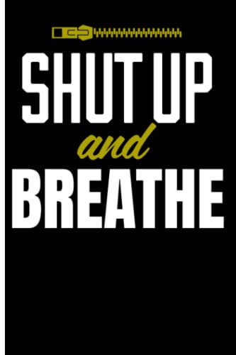 Shut Up and Breathe: 120 Wide Lined Pages - 6