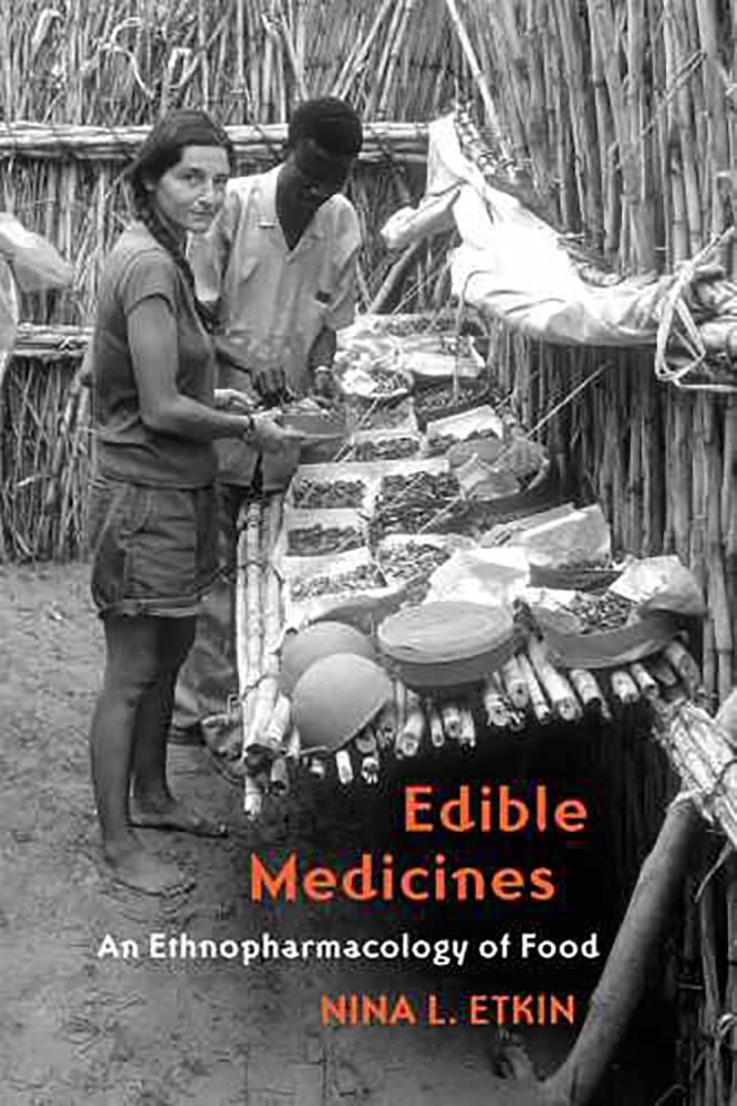 Edible Medicines: Ethnopharmacology of Food - Natural Remedies & Healing Foods for Wellness & Holistic Health