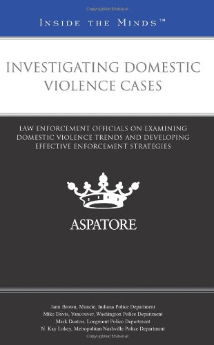 Domestic Violence Case Investigation Guide: Law Enforcement Strategies for Analyzing Trends & Effective Enforcement - Essential for Police Officers, Social Workers & Legal Professionals