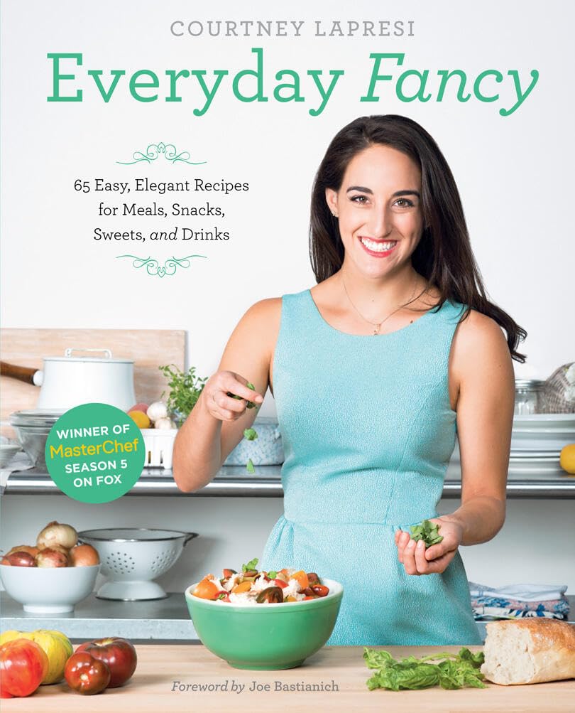 Everyday Fancy: 65 Easy & Elegant Recipes for Meals, Snacks, Desserts & Beverages by MasterChef Season 5 Winner - Perfect for Home Cooking, Entertaining & Special Occasions