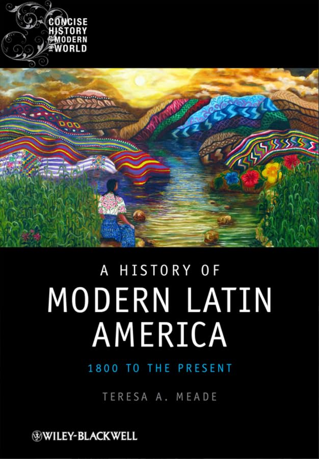 A History of Modern Latin America: 1800 to Present - Concise World History Textbook for College Students & History Enthusiasts - Perfect for Academic Studies & Latin American Culture Research