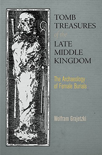 Tomb Treasures of the Late Middle Kingdom: Ancient Egyptian Archaeology Book by Wolfram Grajetzki | Study of Female Burials & Funerary Practices | Perfect for Egyptologists, History Students & Archaeology Enthusiasts