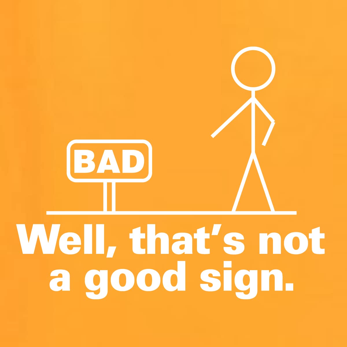 Funny 'Bad Well That's Not a Good Sign' Humor Graphic T-Shirt for Men - Casual Wear & Gift Idea for Comedy Lovers