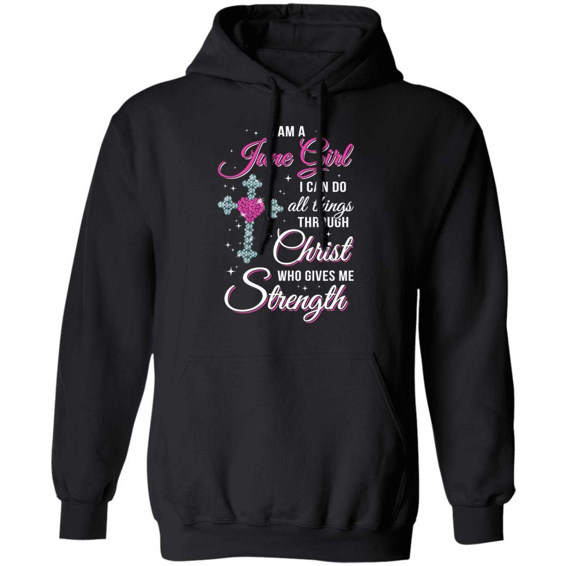 June Girl Christ Gives Me Strength T-Shirt & Hoodie - Christian Birthday Gifts for Women - Perfect for Church, Bible Study & Faith-Based Events