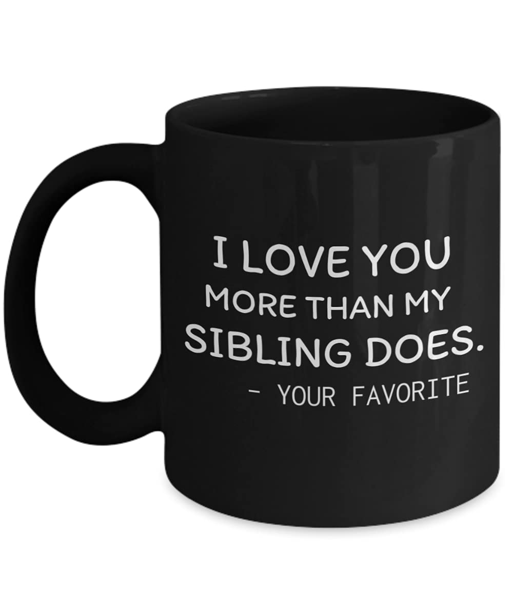 Zapbest 'I Love You More Than Your Sibling Does' Funny Mother's Day Coffee Mug - 11oz Black Porcelain Gift from Son or Daughter - Perfect for Coffee, Tea & Heartwarming Morning Moments