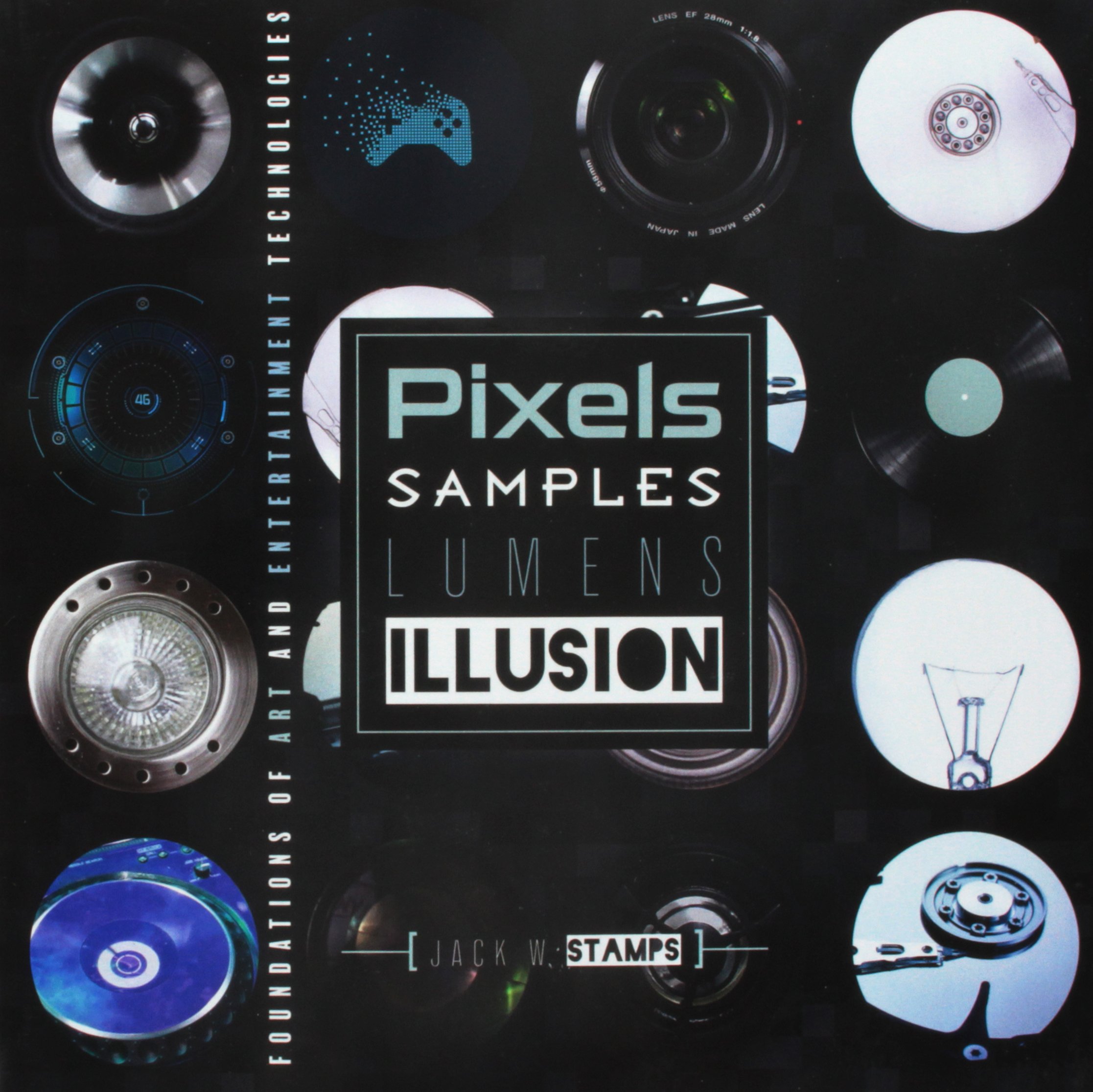 Pixels Samples Lumens Illusion: Digital Art & Entertainment Technology Foundations - Perfect for Digital Artists, Game Developers & Multimedia Creators