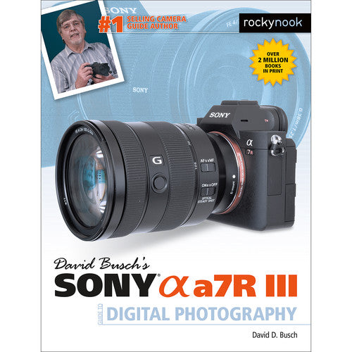 David Busch's Sony Alpha a7R III Digital Photography Guide - Master Mirrorless Camera Techniques for Travel & Portrait Photography