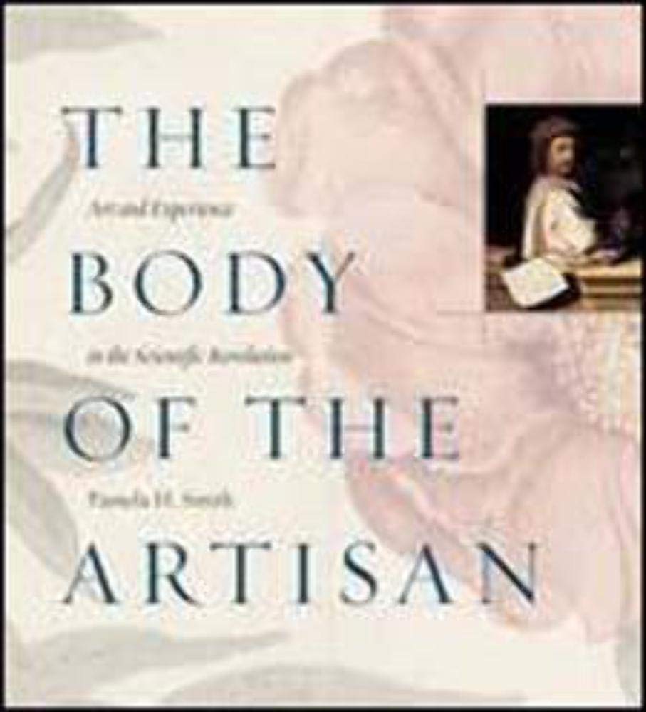The Artisan's Body: Art and Experience in the Scientific Revolution - Perfect for History Enthusiasts & Science Book Collectors