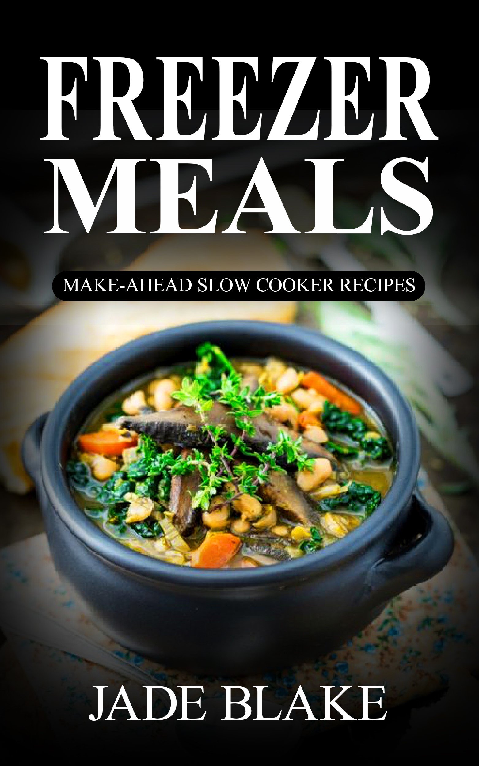225+ Easy Freezer Meals & Slow Cooker Recipes for Busy Families - 1 Month Meal Plan Included | Quick Make-Ahead Dinners for Weeknights & Meal Prep | Ultimate Freezer Cookbook for Time-Saving Family Meals