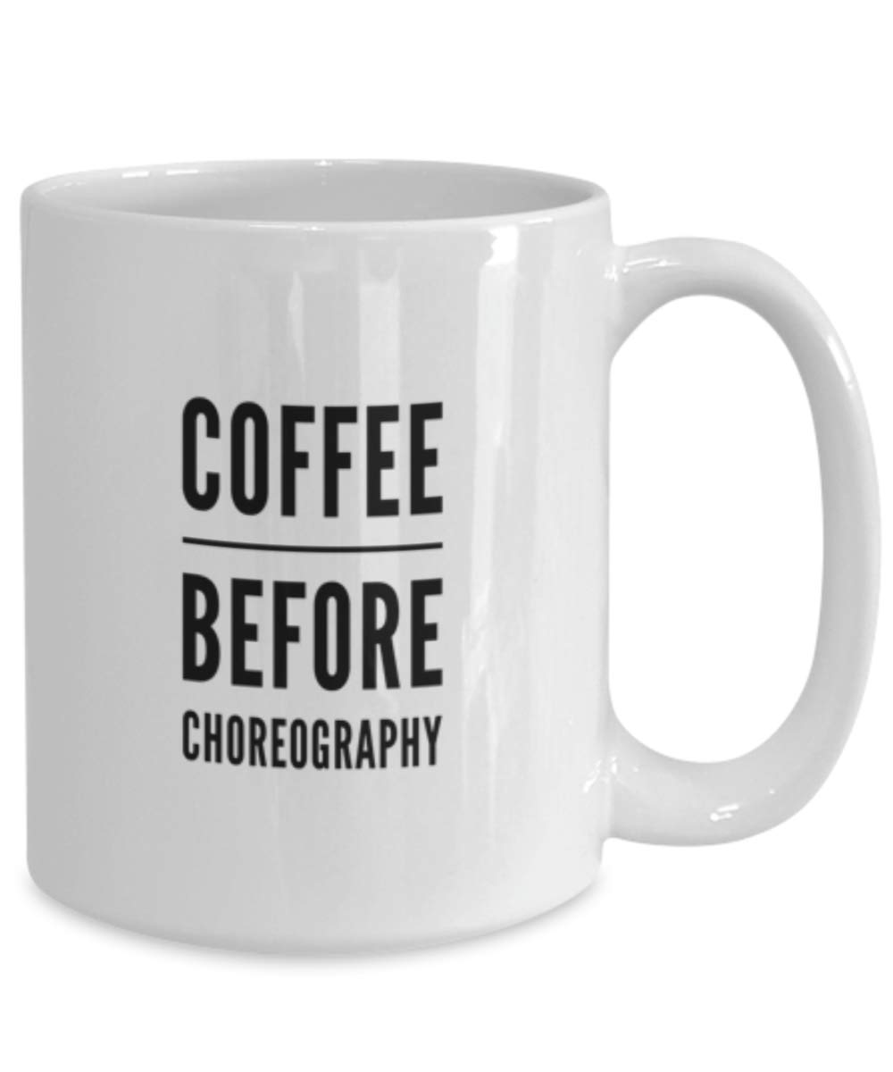 Funny Dance Teacher Coffee Mug - Coffee Before Choreography Gift Idea - Perfect for Dance Instructors, Studio Owners & Choreographers - Great for Morning Coffee, Studio Breaks & Teacher Appreciation