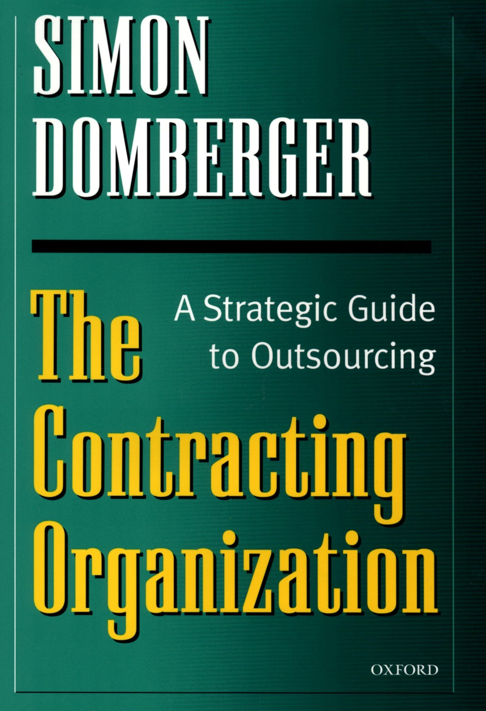 The Contracting Organization: A Strategic Guide to Outsourcing for Business Efficiency and Growth