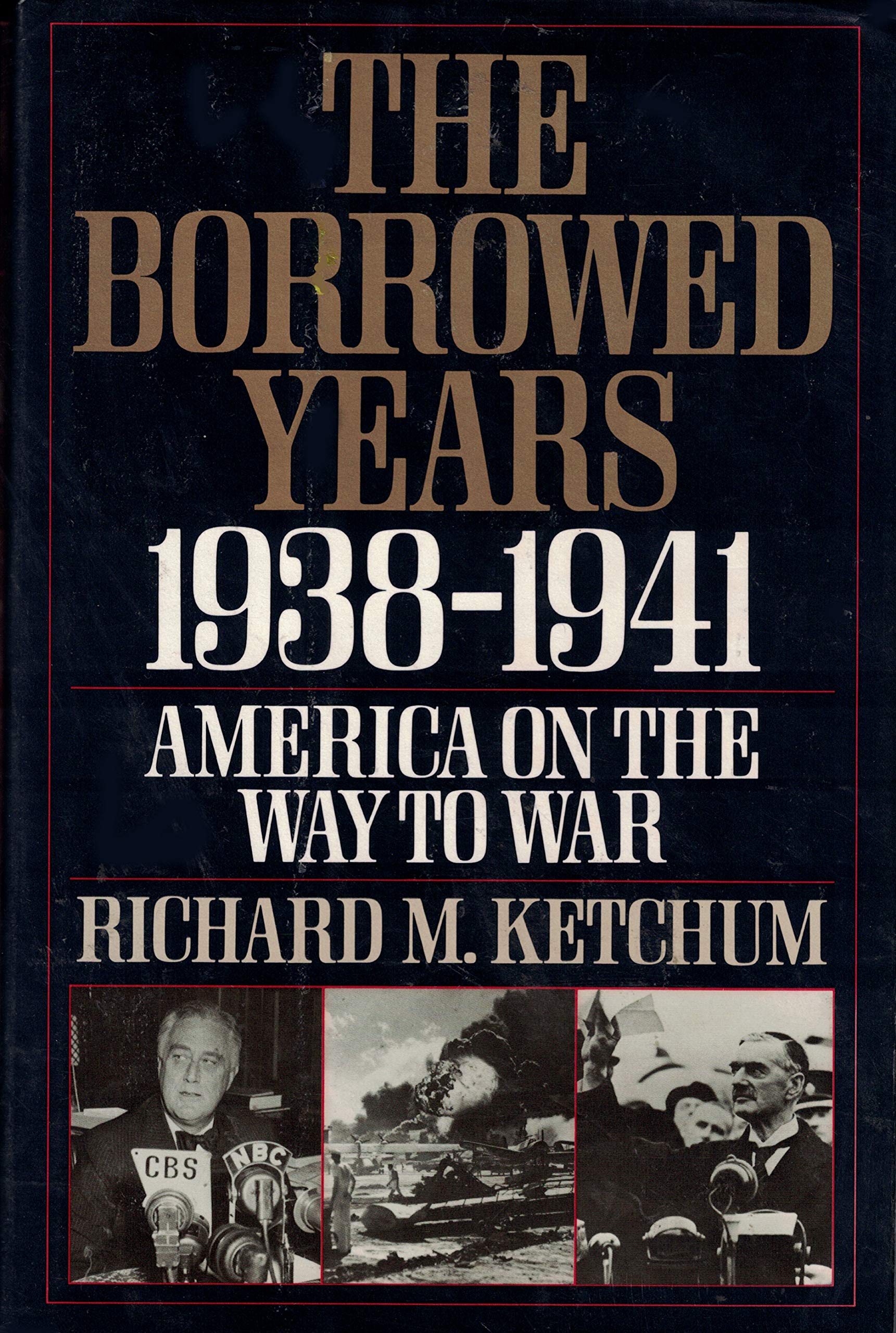 The Borrowed Years: 1938-1941 America's Path to WWII - Historical Book on US Pre-War Era for History Buffs & Students