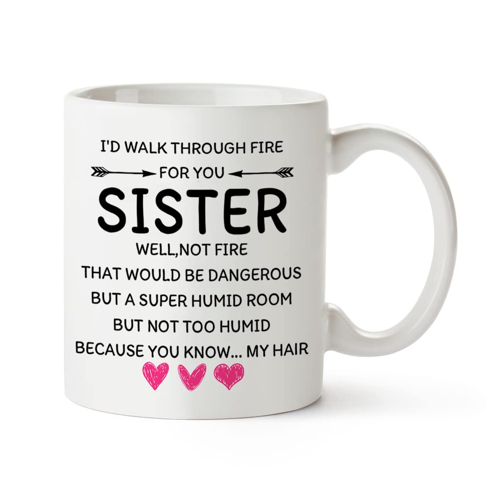 Funny Coffee Mug Gift for Sisters - 'I'd Walk Through Fire For You' 11oz Ceramic Tea Cup - Perfect Birthday & Christmas Present for Women - Ideal for Coffee, Tea, or Hot Chocolate at Home or Office