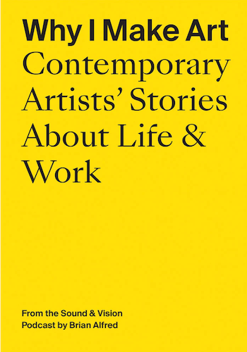 Why I Make Art: Inspiring Stories from Contemporary Artists About Life & Work - Perfect for Art Lovers & Creative Minds